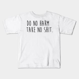 Do No Harm Take No Shit. Kids T-Shirt